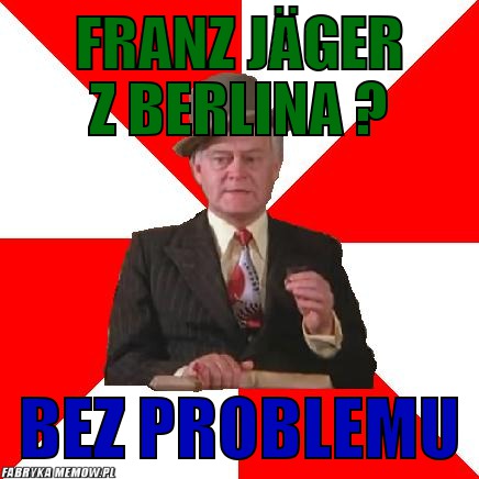 Franz Jäger z berlina ? – Franz Jäger z berlina ? bez problemu