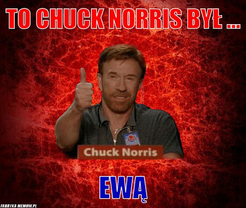 To Chuck Norris był ... – To Chuck Norris był ... Ewą