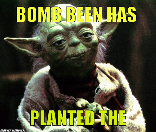 Bomb been has – bomb been has planted the