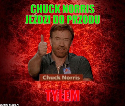 Chuck Norris jeździ do przodu – Chuck Norris jeździ do przodu TYŁEM