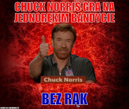 Chuck Norris gra na jednorękim bandycie – Chuck Norris gra na jednorękim bandycie bez rąk