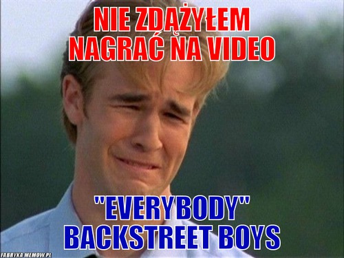 Nie zdążyłem nagrać na video – Nie zdążyłem nagrać na video \'\'everybody\'\' backstreet boys