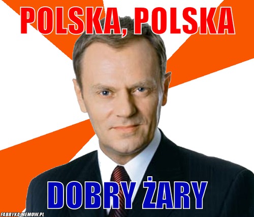 Polska, Polska – Polska, Polska dobry żary