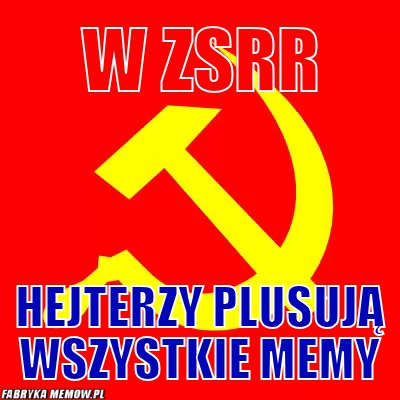 W ZSRR – W ZSRR Hejterzy plusują wszystkie memy