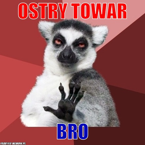 Ostry towar – ostry towar bro