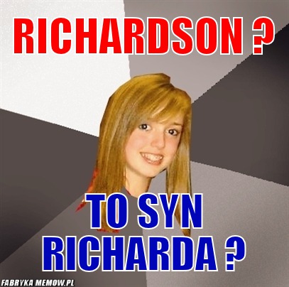 Richardson ? – richardson ? to syn richarda ?
