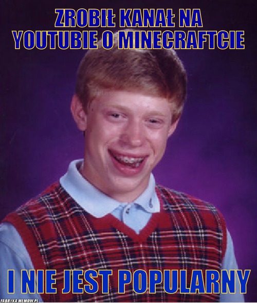 Zrobił kanał na youtubie o Minecraftcie – Zrobił kanał na youtubie o Minecraftcie I nie jest popularny