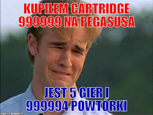 Kupiłem cartridge 999999 na pegasusa – kupiłem cartridge 999999 na pegasusa jest 5 gier i 999994 powtórki