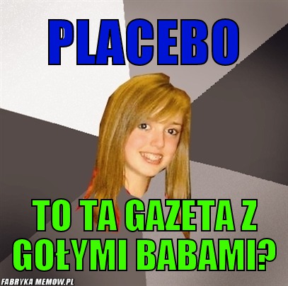 Placebo – Placebo to ta gazeta z gołymi babami?