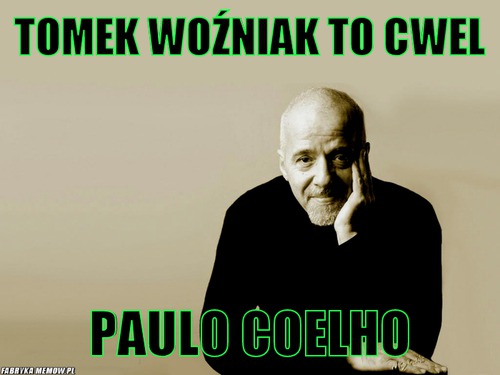 Tomek Woźniak to cwel – Tomek Woźniak to cwel Paulo Coelho