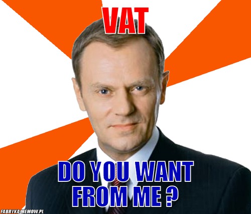 Vat – vat do you want from me ?