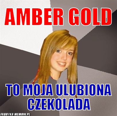 Amber gold – amber gold to moja ulubiona czekolada