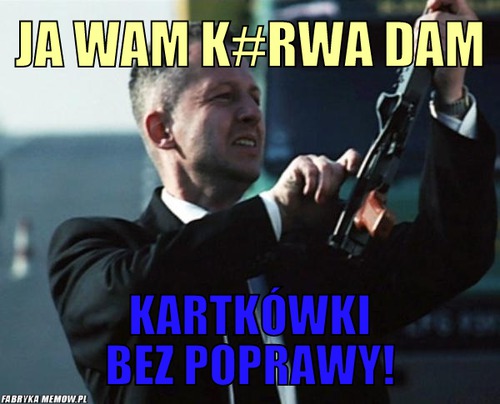 Ja wam k#rwa dam – Ja wam k#rwa dam Kartkówki bez poprawy!