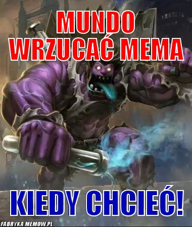 Mundo wrzucać mema – Mundo wrzucać mema Kiedy chcieć!