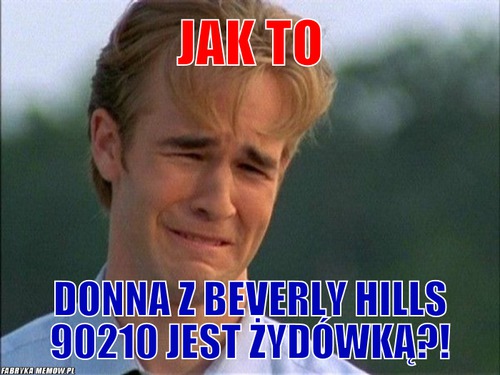 Jak to – jak to Donna z Beverly Hills 90210 jest żydówką?!