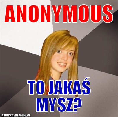 Anonymous – anonymous to jakaś mysz?