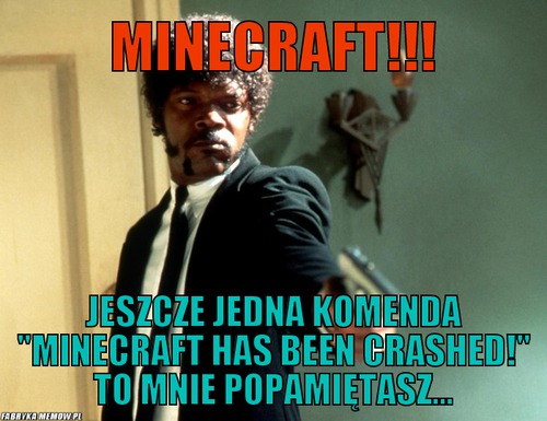 Minecraft!!! – minecraft!!! jeszcze jedna komenda &quot;minecraft has been crashed!&quot; to mnie popamiętasz...