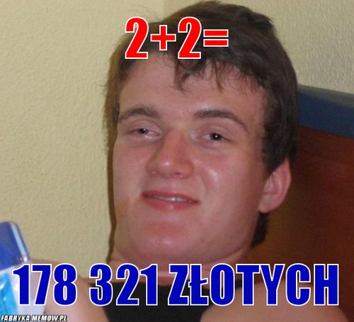 2+2= – 2+2= 178 321 złotych