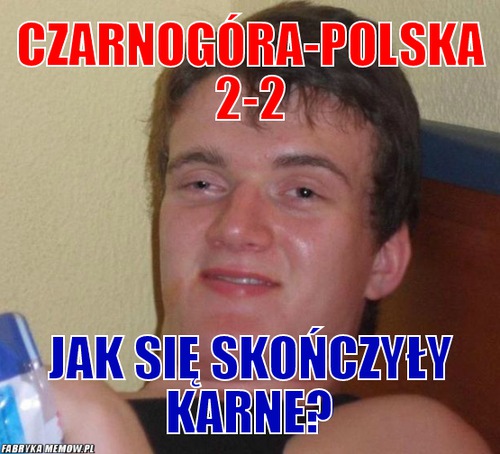Czarnogóra-polska 2-2 – Czarnogóra-polska 2-2 JAk się skończyły karne?