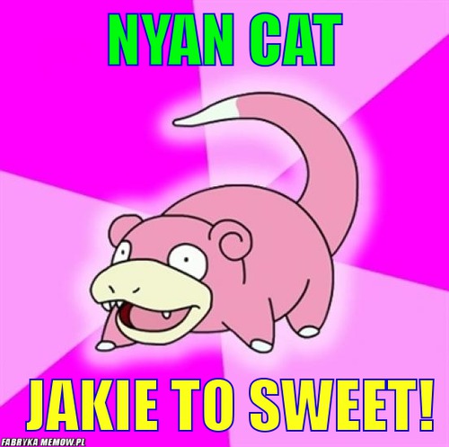 Nyan cat – Nyan cat jakie to sweet!