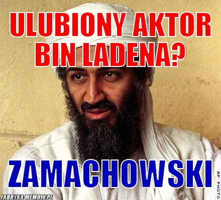 Ulubiony aktor bin ladena? – Ulubiony aktor bin ladena? zamachowski