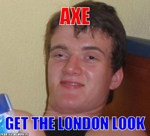 Axe – Axe Get the london look