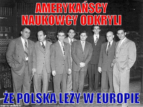 Amerykańscy naukowcy odkryli – amerykańscy naukowcy odkryli że polska leży w europie