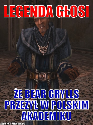 Legenda głosi – Legenda głosi że bear grylls przeżył w polskim akademiku