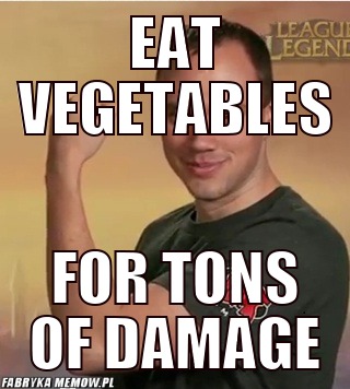 Eat vegetables – eat vegetables for tons of damage