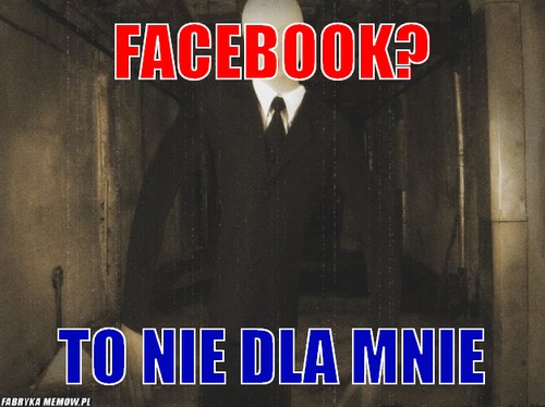 Facebook? – facebook? to nie dla mnie