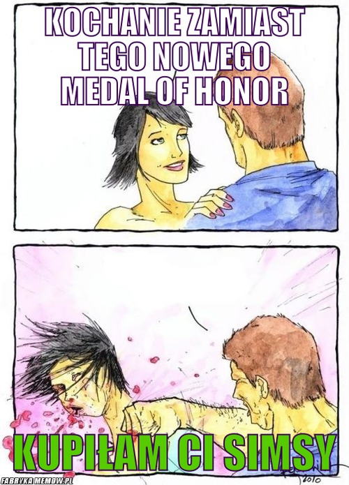 Kochanie zamiast tego nowego medal of honor – kochanie zamiast tego nowego medal of honor kupiłam ci simsy