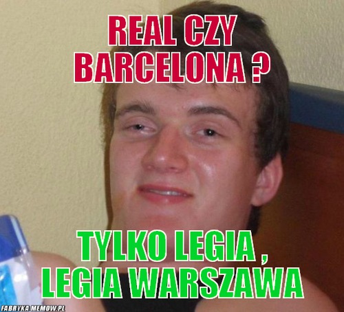 Real czy Barcelona ? – Real czy Barcelona ? TYLKO LEGIA , LEGIA WARSZAWA