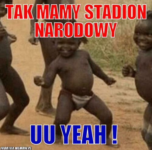 Tak mamy stadion narodowy – tak mamy stadion narodowy uu yeah !