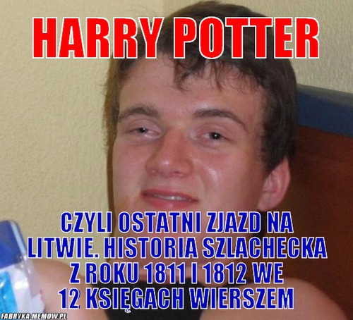 Harry Potter – Harry Potter czyli ostatni zjazd na litwie. historia szlachecka z roku 1811 i 1812 we 12 księgach wierszem