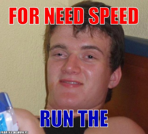 For Need Speed – For Need Speed Run The