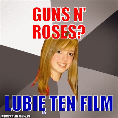 Guns n\' roses? – guns n\' roses? lubię ten film