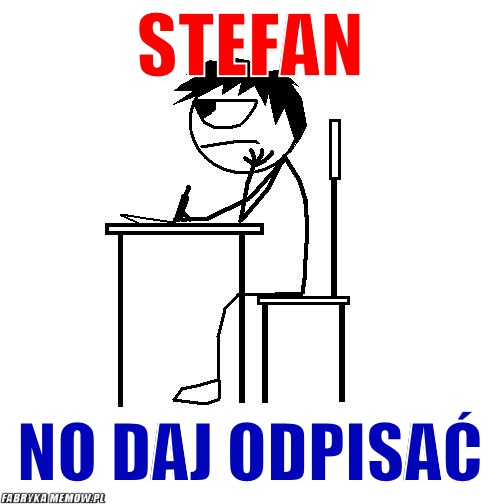 Stefan – Stefan no daj odpisać