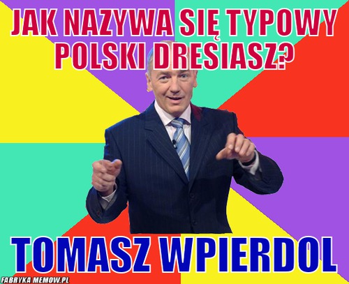Jak nazywa się typowy polski dresiasz? – jak nazywa się typowy polski dresiasz? tomasz wpierdol