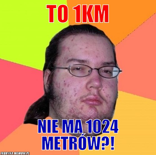 To 1km – To 1km nie ma 1024 metrów?!
