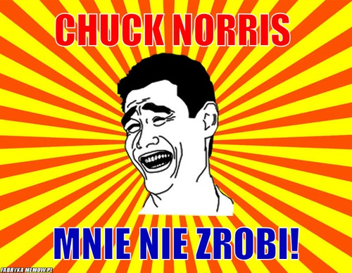 Chuck norris – chuck norris mnie nie zrobi!