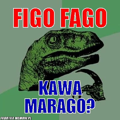 Figo fago – figo fago kawa marago?