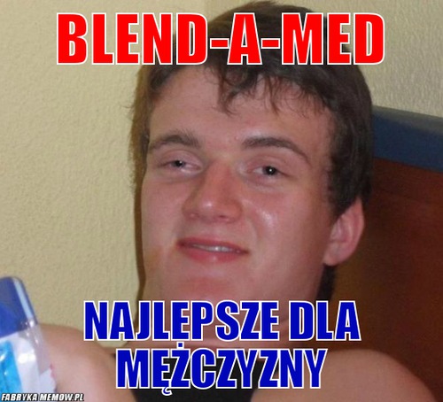 Blend-a-med – blend-a-med najlepsze dla mężczyzny