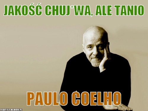 Jakość chuj*wa, ale tanio – Jakość chuj*wa, ale tanio Paulo Coelho