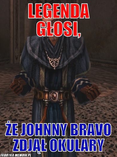 Legenda Głosi, – Legenda Głosi, że Johnny Bravo zdjął okulary
