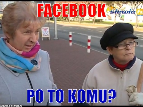 Facebook – facebook po to komu?