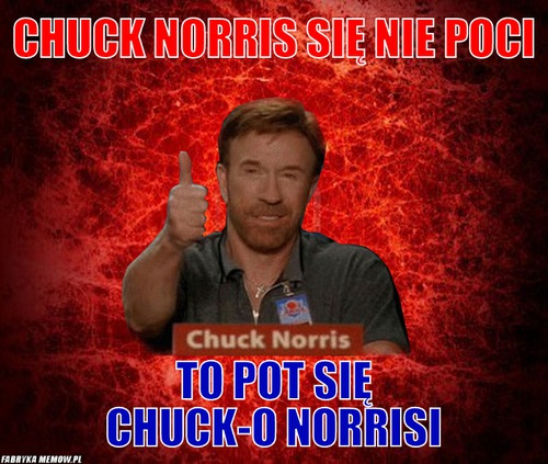 Chuck norris się nie poci – chuck norris się nie poci to pot się chuck-o norrisi