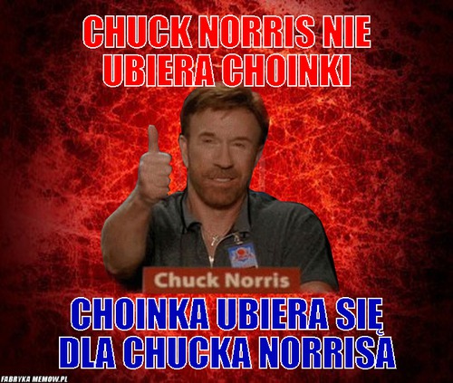 Chuck norris nie ubiera choinki – Chuck norris nie ubiera choinki Choinka ubiera się dla chucka norrisa