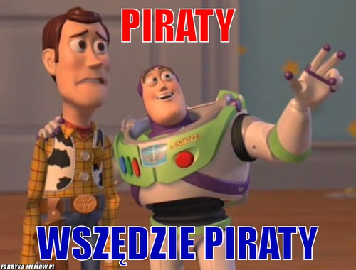 Piraty – piraty wszędzie piraty