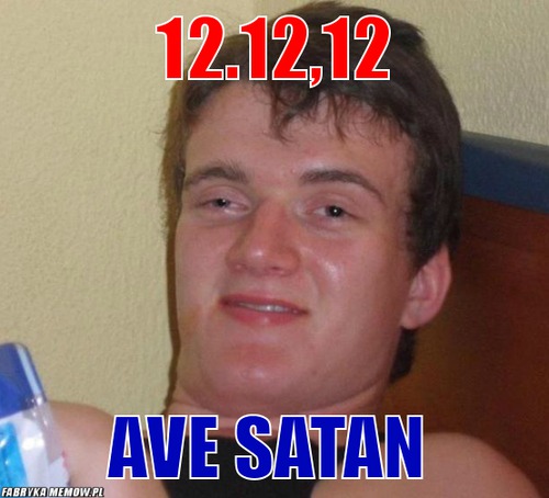 12.12,12 – 12.12,12 ave satan