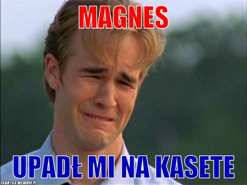 Magnes – Magnes upadł mi na kasete